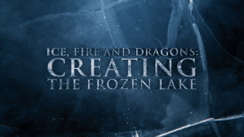 Anatomy of a Scene: Ice, Fire and Dragons: Creating the Frozen Lake
