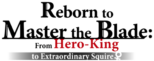 Reborn to Master the Blade: From Hero-King to Extraordinary Squire ♀