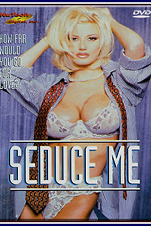 Seduce me