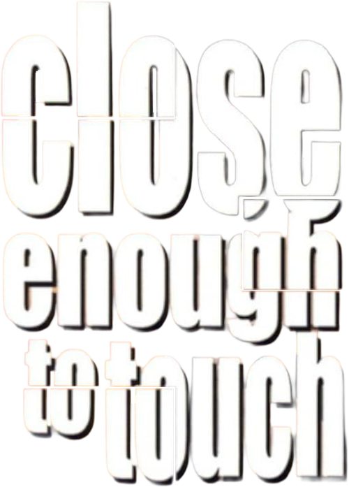 Close Enough to Touch