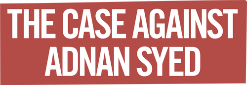 The Case Against Adnan Syed