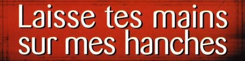 Laisse tes mains sur mes hanches