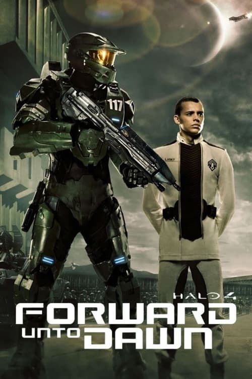 Halo 4: Forward Unto Dawn ( Halo 4 - Forward Unto Dawn - The Movie )