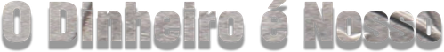 O Dinheiro é Nosso
