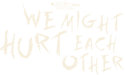 We Might Hurt Each Other