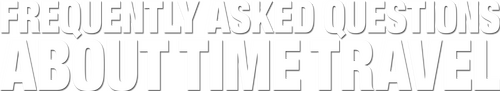 Frequently Asked Questions About Time Travel