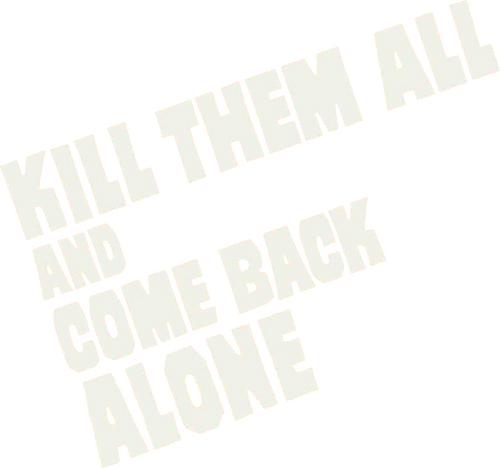 Kill Them All and Come Back Alone