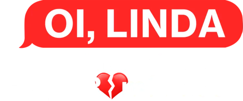 Oi, Linda: Anatomia de um Golpe Romântico