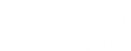 MAKING YOUR HUSBAND MINE