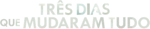 Três Dias que Mudaram Tudo
