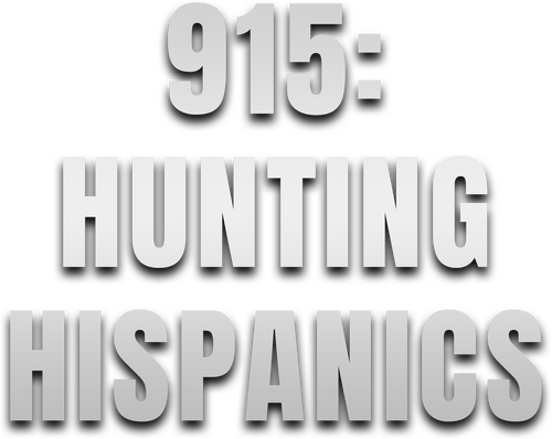 915: Hunting Hispanics