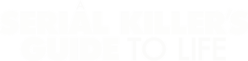 A Serial Killer's Guide to Life