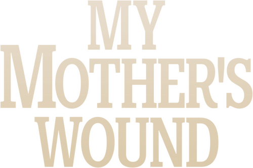 My Mother's Wound