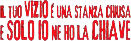 Il tuo vizio è una stanza chiusa e solo io ne ho la chiave