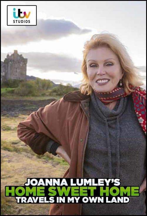 Joanna Lumley’s Home Sweet Home – Travels in My Own Land poster