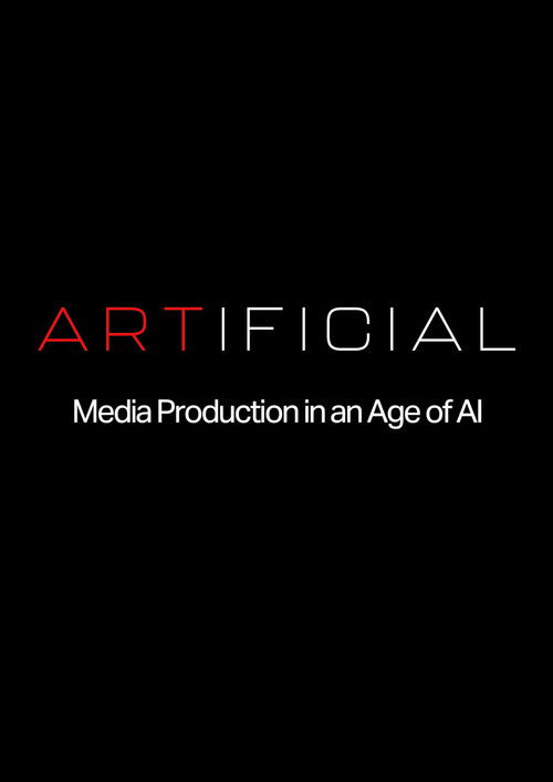 ARTIFICIAL: Media Production in an Age of AI poster