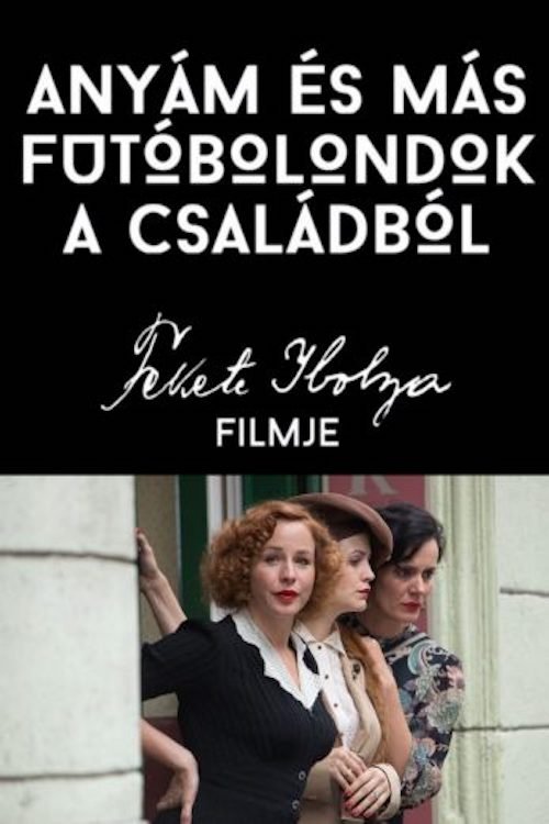 Anyám és más futóbolondok a családból 2015 Anyám és más futóbolondok a családból 2015