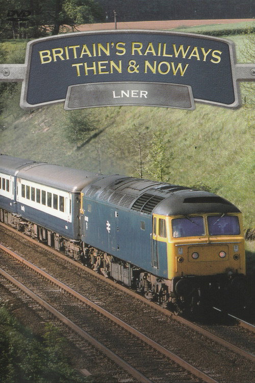 Britain's Railways Then & Now: LNER