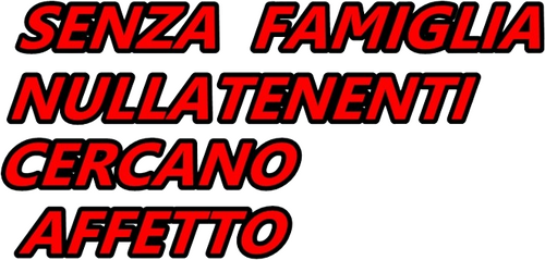 Senza famiglia, nullatenenti cercano affetto