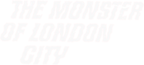 The Monster of London City