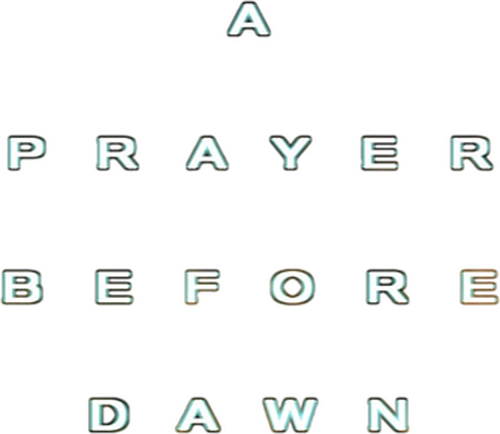 A Prayer Before Dawn