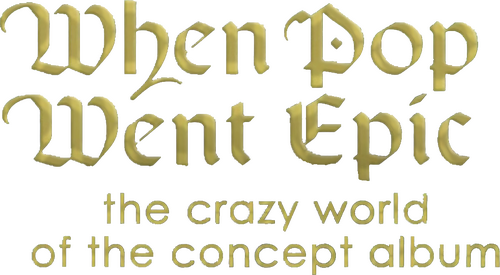 When Pop Went Epic: The Crazy World of the Concept Album