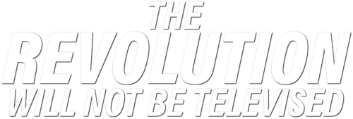 The Revolution Will Not Be Televised