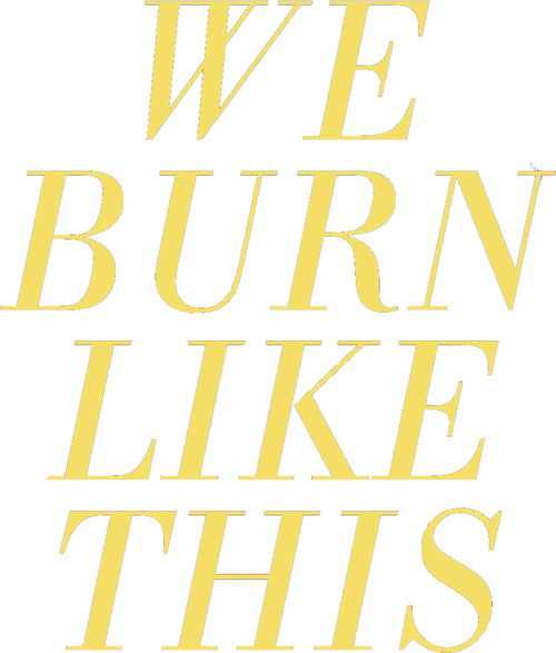 We Burn Like This