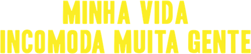 Minha Vida Incomoda Muita Gente