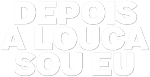 Depois a Louca Sou Eu