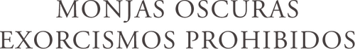 Monjas Oscuras: Exorcismos Prohibidos