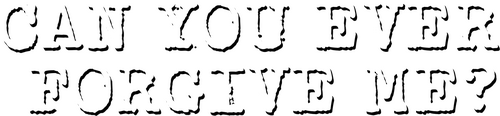 Can You Ever Forgive Me?