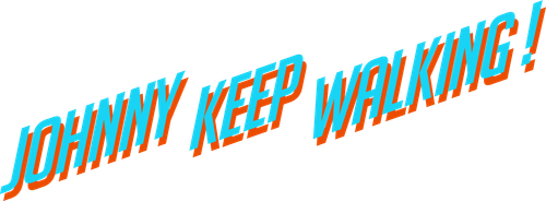 Johnny Keep Walking!