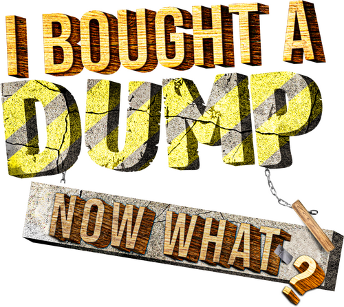 I Bought A Dump...Now What?