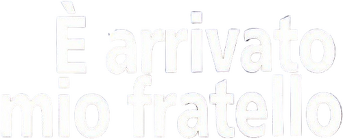 È arrivato mio fratello