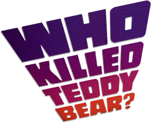 Who Killed Teddy Bear?