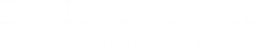 Drink: A Look Inside the Glass