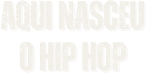 Aqui Nasceu o Hip-Hop!