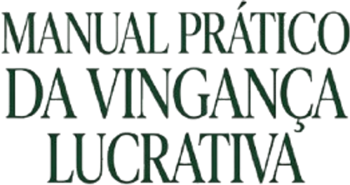 Manual Prático da Vingança Lucrativa