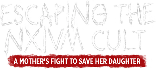 Escaping the NXIVM Cult: A Mother's Fight to Save Her Daughter