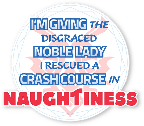 I'm Giving the Disgraced Noble Lady I Rescued a Crash Course in Naughtiness