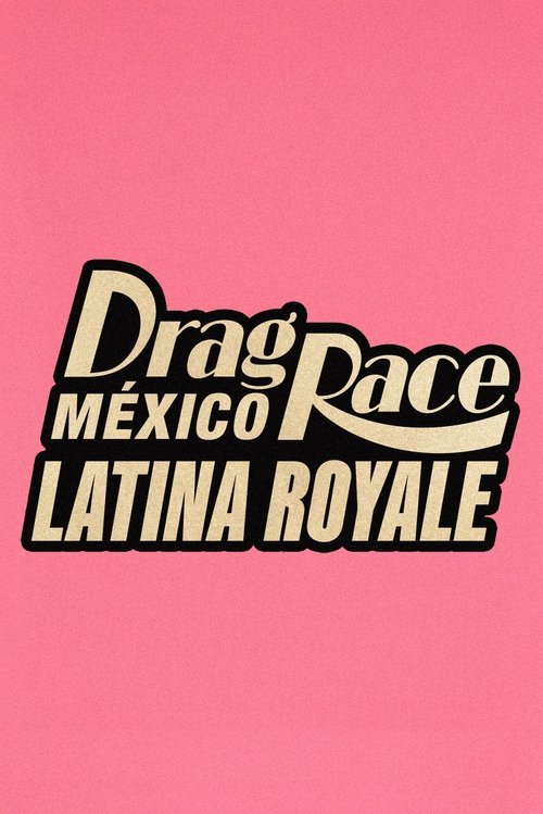 Poster of : Drag Race México: Latina Royale