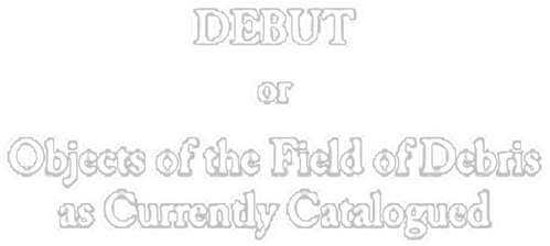 Debut, or, Objects of the Field of Debris as Currently Catalogued