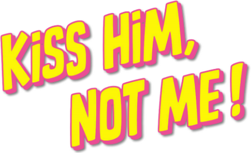 Kiss Him, Not Me