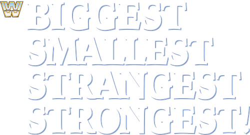 Wrestling's Biggest, Smallest, Strangest, Strongest!