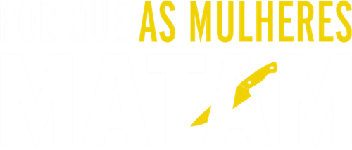 Por Que as Mulheres Matam - Logo 6