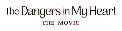 The Dangers in my Heart : The Movie