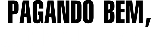 Pagando Bem, Que Mal Tem?