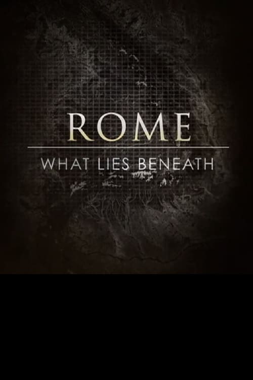 Rome: What Lies Beneath (2013)