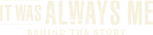 It Was Always Me: Behind the Story